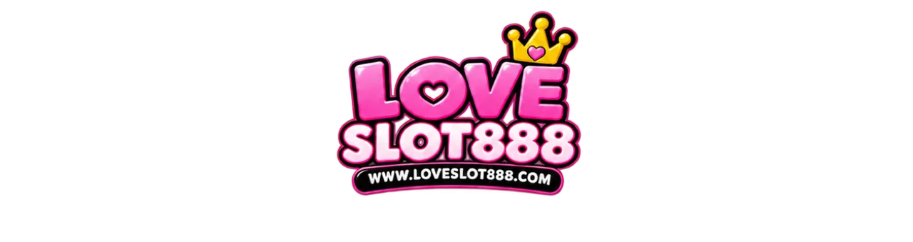 LOVESLOT888 ทางเข้าเว็บตรง สล็อต คาสิโน ฝากถอนออโต้